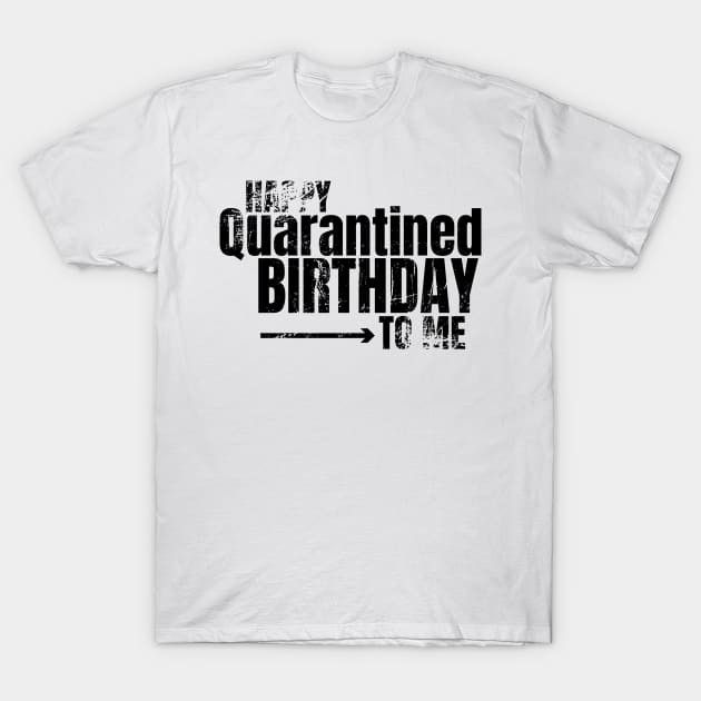 Happy Quarantined Birthday To Me T-Shirt by PlusAdore